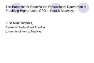 Dr Mike Nicholls, Centre for Professional Practice University of Kent at Medway