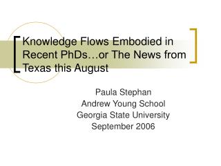 Knowledge Flows Embodied in Recent PhDs…or The News from Texas this August