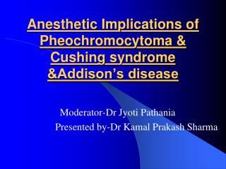 Anesthetic Implications of Pheochromocytoma &amp; Cushing syndrome &amp;Addison’s disease