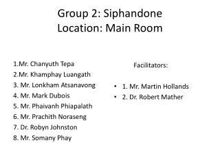 Group 2: Siphandone Location: Main Room