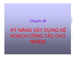 Chuyên đề KỸ NĂNG XÂY DỰNG KẾ HOẠCH CÔNG TÁC CHỦ NHIỆM