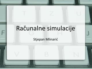 Računalne simulacije Stjepan Mlinarić