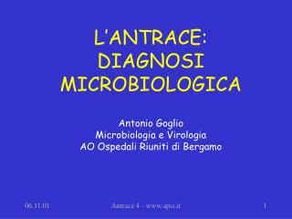 L’ANTRACE: DIAGNOSI MICROBIOLOGICA Antonio Goglio Microbiologia e Virologia