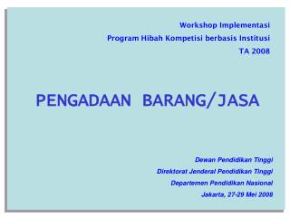 Workshop Implementasi Program Hibah Kompetisi berbasis Institusi TA 2008 PENGADAAN BARANG/JASA