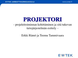 PROJEKTORI - projektitoiminnan kehittäminen ja sitä tukevan tietojärjestelmän esittely –
