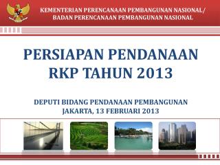 PERSIAPAN PENDANAAN RKP TAHUN 2013