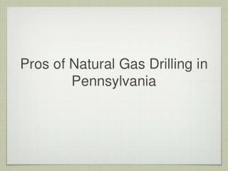 Pros of Natural Gas Drilling in Pennsylvania