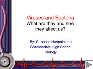 Viruses and Bacteria What are they and how they affect us?