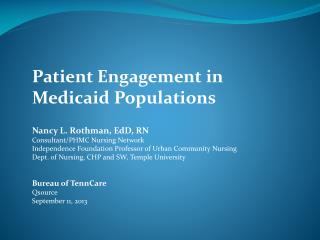 Patient Engagement in Medicaid Populations Nancy L. Rothman, EdD, RN