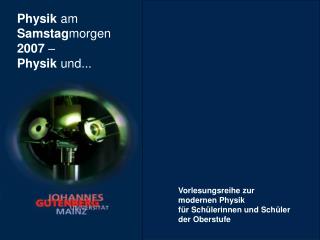 Physik am Samstag morgen 2007 – Physik und...