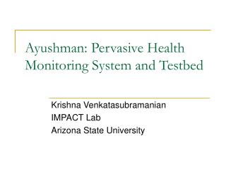 Ayushman: Pervasive Health Monitoring System and Testbed