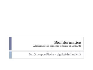 Bioinformatica Allineamento di sequenze e ricerca di similarità