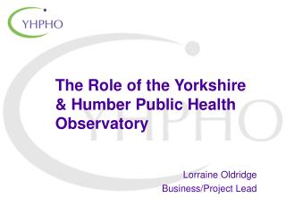 The Role of the Yorkshire &amp; Humber Public Health Observatory