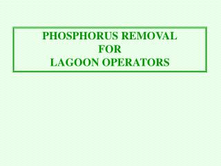 PHOSPHORUS REMOVAL FOR LAGOON OPERATORS