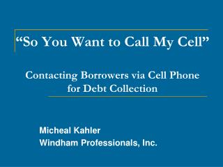 “So You Want to Call My Cell” Contacting Borrowers via Cell Phone for Debt Collection