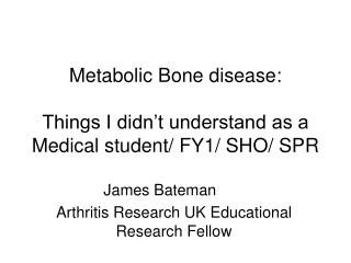 Metabolic Bone disease: Things I didn’t understand as a Medical student/ FY1/ SHO/ SPR