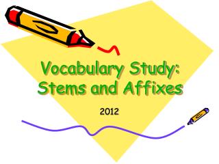 Vocabulary Study: Stems and Affixes