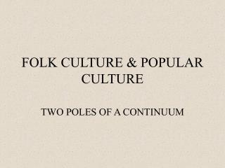 FOLK CULTURE &amp; POPULAR CULTURE