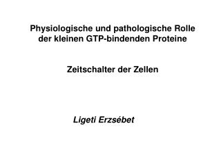 Physiologische und pathologische Rolle der kleinen GTP-bindenden Proteine Zeitschalter der Zellen