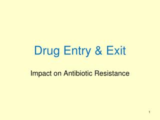 Drug Entry &amp; Exit