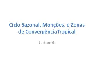 Ciclo Sazonal , Monções, e Zonas de Convergência Tropical