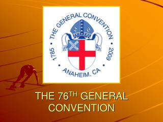 THE 76 TH GENERAL CONVENTION