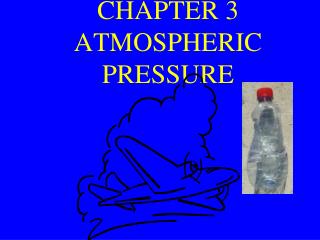 CHAPTER 3 ATMOSPHERIC PRESSURE