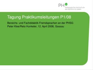 Tagung Praktikumsleitungen P1/08 Bereichs- und Fachdidaktik Fremdsprachen an der PHSG