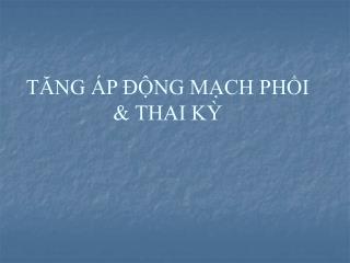 TĂNG ÁP ĐỘNG MẠCH PHỔI &amp; THAI KỲ