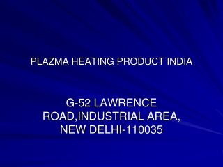 PLAZMA HEATING PRODUCT INDIA