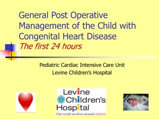 General Post Operative Management of the Child with Congenital Heart Disease The first 24 hours