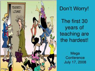Don’t Worry! The first 30 years of teaching are the hardest!