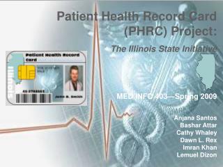 Patient Health Record Card (PHRC) Project: The Illinois State Initiative MED INFO 403—Spring 2009