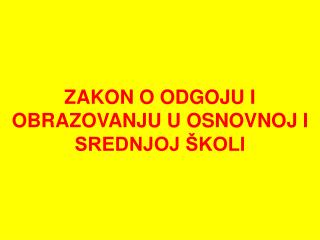 ZAKON O ODGOJU I OBRAZOVANJU U OSNOVNOJ I SREDNJOJ ŠKOLI