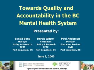 Towards Quality and Accountability in the BC Mental Health System Presented by: June 3, 2003