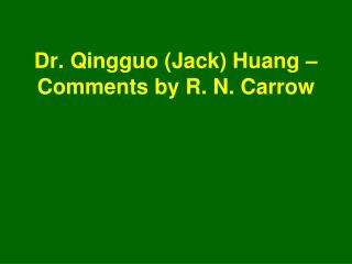 Dr. Qingguo (Jack) Huang – Comments by R. N. Carrow