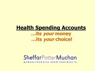 Health Spending Accounts …its your money …its your choice!