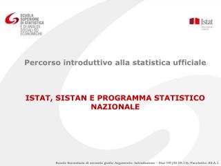 Percorso introduttivo alla statistica ufficiale ISTAT, SISTAN E PROGRAMMA STATISTICO NAZIONALE