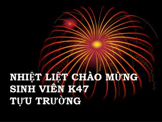 NHIỆT LIỆT CHÀO MỪNG SINH VIÊN K47 TỰU TRƯỜNG