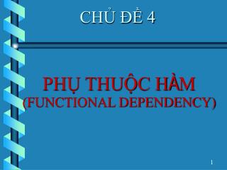 PHỤ THUỘC H À M (FUNCTIONAL DEPENDENCY)