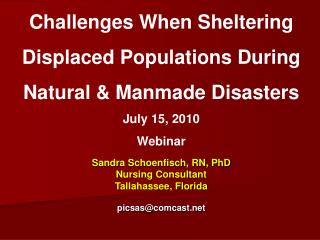 Challenges When Sheltering Displaced Populations During Natural &amp; Manmade Disasters July 15, 2010
