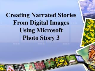 Creating Narrated Stories From Digital Images Using Microsoft Photo Story 3