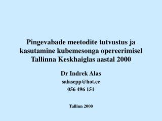 Dr Indrek Alas salasepp@hot.ee 056 496 151 Tallinn 2000
