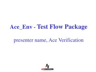 Ace_Env - Test Flow Package presenter name, Ace Verification