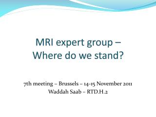 MRI expert group – Where do we stand?
