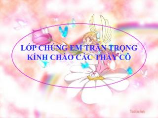 LỚP CHÚNG EM TRÂN TRỌNG KÍNH CHÀO CÁC THẦY CÔ