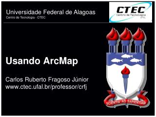 Usando ArcMap Carlos Ruberto Fragoso Júnior ctec.ufal.br/professor/crfj