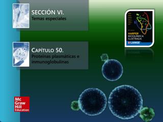 Sección VI.	 Temas especiales Capítulo 50. Proteínas plasmáticas e inmunoglobulinas
