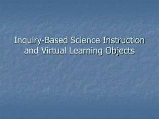 Inquiry-Based Science Instruction and Virtual Learning Objects