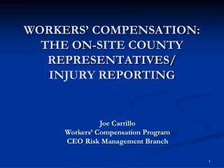 WORKERS’ COMPENSATION: THE ON-SITE COUNTY REPRESENTATIVES/ INJURY REPORTING